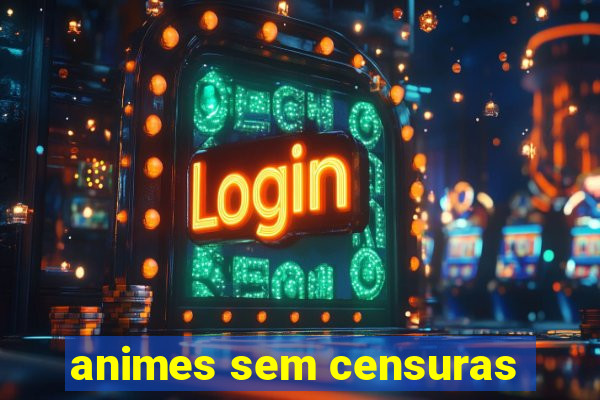 animes sem censuras